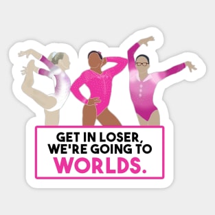 Get In Loser We're Going To Worlds! Gymnastics World Championships ft Simone, Morgan, and Riley Sticker